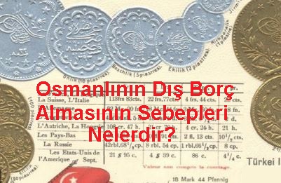 Osmanlının Dış Borç Almasının Sebepleri & Sonuçları Nelerdir?